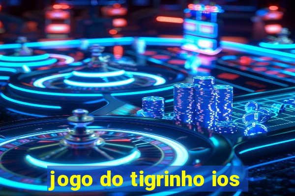 jogo do tigrinho ios